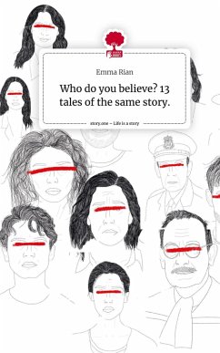 Cover Who do you believe? 13 tales of the same story.. Life is a Story - story.one