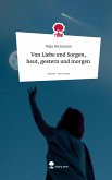 Von Liebe und Sorgen, heut, gestern und morgen. Life is a Story - story.one Von Liebe und Sorgen, heut, gestern und morgen. Life is a Story - story.one