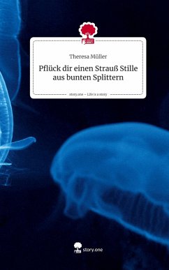 Cover Pflück dir einen Strauß Stille aus bunten Splittern. Life is a Story - story.one