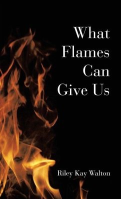 What Flames Can Give Us - Walton, Riley Kay