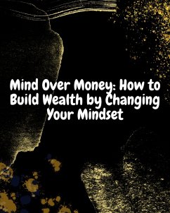 Cover Mind Over Money: How to Build Wealth by Changing Your Mindset. (eBook, ePUB)