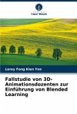 Fallstudie von 3D-Animationsdozenten zur Einführung von Blended Learning Fallstudie von 3D-Animationsdozenten zur Einführung von Blended Learning