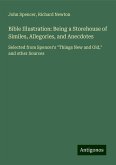 Bible Illustration: Being a Storehouse of Similes, Allegories, and Anecdotes Bible Illustration: Being a Storehouse of Similes, Allegories, and Anecdotes