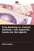 Free Banking vs. Central Banking : une approche basée sur des agents Free Banking vs. Central Banking : une approche basée sur des agents
