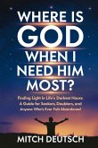 Where Is God When I Need Him Most? Where Is God When I Need Him Most?