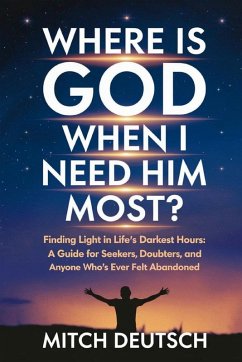 Where Is God When I Need Him Most? - Deutsch, Mitch