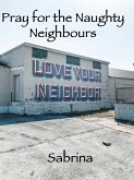 Pray for the Naughty Neighbours (eBook, ePUB)