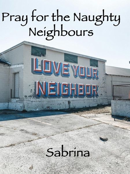 Pray for the Naughty Neighbours (eBook, ePUB) Pray for the Naughty Neighbours (eBook, ePUB)
