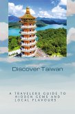 Discover Taiwan: A Traveler's Guide to Hidden Gems and Local Flavours (eBook, ePUB) Discover Taiwan: A Traveler's Guide to Hidden Gems and Local Flavours (eBook, ePUB)