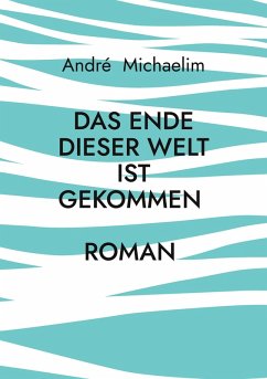 Das Ende dieser Welt ist gekommen (eBook, ePUB)