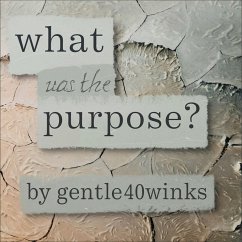 What was the Purpose? (eBook, ePUB) - Gentle40winks