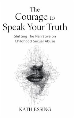 The Courage to Speak Your Truth - Essing, Kath