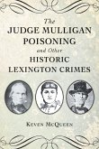 The Judge Mulligan Poisoning and Other Historic Lexington Crimes The Judge Mulligan Poisoning and Other Historic Lexington Crimes