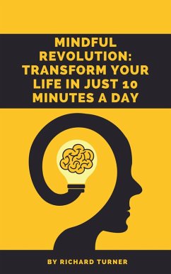 Cover Mindful Revolution: Transform Your Life in Just 10 Minutes a Day (eBook, ePUB)