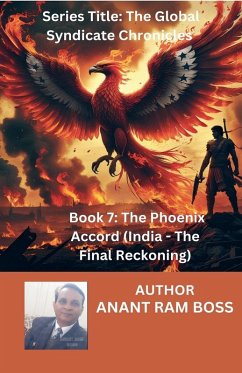 The Phoenix Accord (India - The Final Reckoning) - Boss, Anant Ram