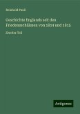 Geschichte Englands seit den Friedensschlüssen von 1814 und 1815 Geschichte Englands seit den Friedensschlüssen von 1814 und 1815