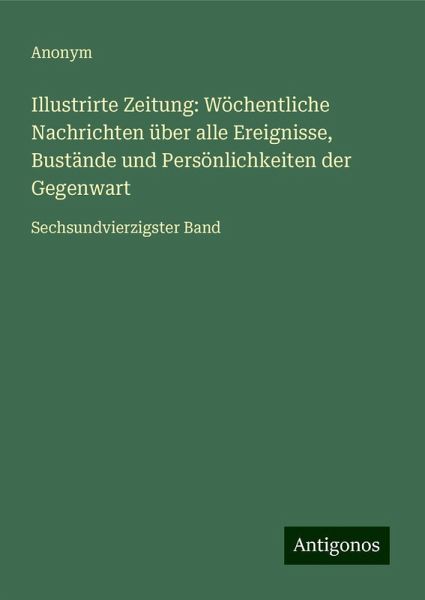 Illustrirte Zeitung: Wöchentliche Nachrichten über alle Ereignisse, Bustände und Persönlichkeiten der Gegenwart