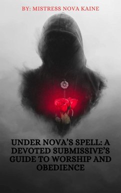 Under Nova's Spell: A Devoted Submissive's Guide to Worship and Obedience (eBook, ePUB) - Kaine, Nova Lynne