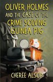 Oliver Holmes and the Case of the Crime Solving Guinea Pig Oliver Holmes and the Case of the Crime Solving Guinea Pig