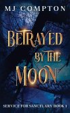 Betrayed by the Moon Betrayed by the Moon