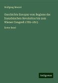 Geschichte Europas vom Beginne der französischen Revolution bis zum Wiener Congreß 1789-1815 Geschichte Europas vom Beginne der französischen Revolution bis zum Wiener Congreß 1789-1815