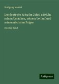 Der deutsche Krieg im Jahre 1866, in seinen Ursachen, seinem Verlauf und seinen nächsten Folgen Der deutsche Krieg im Jahre 1866, in seinen Ursachen, seinem Verlauf und seinen nächsten Folgen