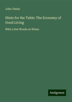 Hints for the Table: The Economy of Good Living - Timbs, John