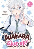 Wakaba Won't Give Up! Vol. 1 Wakaba Won't Give Up! Vol. 1