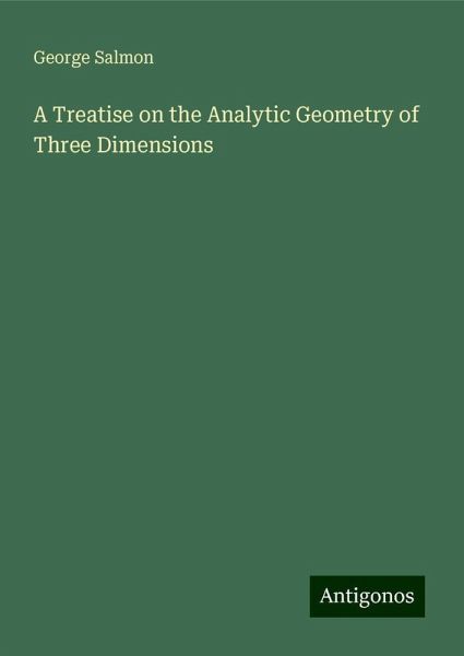 A Treatise on the Analytic Geometry of Three Dimensions A Treatise on the Analytic Geometry of Three Dimensions