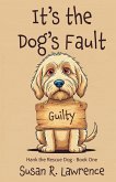 It's the Dog's Fault It's the Dog's Fault