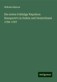 Die ersten Feldzüge Napoleon Bonaparte's in Italien und Deutschland 1796-1797