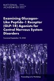 Examining Glucagon-Like Peptide-1 Receptor (Glp-1r) Agonists for Central Nervous System Disorders Examining Glucagon-Like Peptide-1 Receptor (Glp-1r) Agonists for Central Nervous System Disorders
