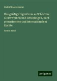 Das geistige Eigenthum an Schriften, Kunstwerken und Erfindungen, nach preussischem und internationalem Rechte