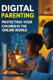 Digital Parenting: Protecting Your Children in the Online World (eBook, ePUB)