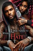 When Love Turns to Hate When Love Turns to Hate
