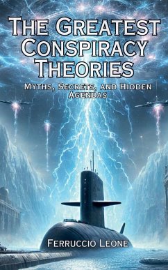 The Greatest Conspiracy Theories Myths, Secrets, and Hidden Agendas - Leone, Ferruccio