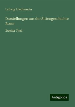 Darstellungen aus der Sittengeschichte Roms - Friedlaender, Ludwig