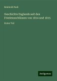 Geschichte Englands seit den Friedensschlüssen von 1814 und 1815 Geschichte Englands seit den Friedensschlüssen von 1814 und 1815