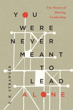You Were Never Meant to Lead Alone - Strawser, E. K.