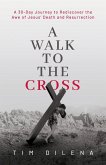 A Walk to the Cross A Walk to the Cross