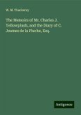 The Memoirs of Mr. Charles J. Yellowplush, and the Diary of C. Jeames de la Pluche, Esq. The Memoirs of Mr. Charles J. Yellowplush, and the Diary of C. Jeames de la Pluche, Esq.