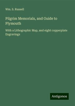 Pilgrim Memorials, and Guide to Plymouth - Russell, Wm. S.