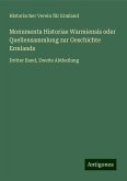 Monumenta Historiae Warmiensis oder Quellensammlung zur Geschichte Ermlands Monumenta Historiae Warmiensis oder Quellensammlung zur Geschichte Ermlands