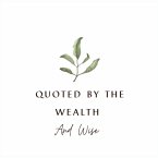 Quoted by the Wealth and Wise Quoted by the Wealth and Wise
