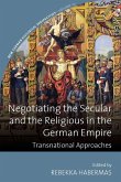 Negotiating the Secular and the Religious in the German Empire Negotiating the Secular and the Religious in the German Empire
