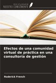 Efectos de una comunidad virtual de práctica en una consultoría de gestión Efectos de una comunidad virtual de práctica en una consultoría de gestión