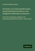 Die Werke von Leibniz gemäß seinem handschriftlichen Nachlasse in der königlichen Bibliothek zu Hannover Die Werke von Leibniz gemäß seinem handschriftlichen Nachlasse in der königlichen Bibliothek zu Hannover