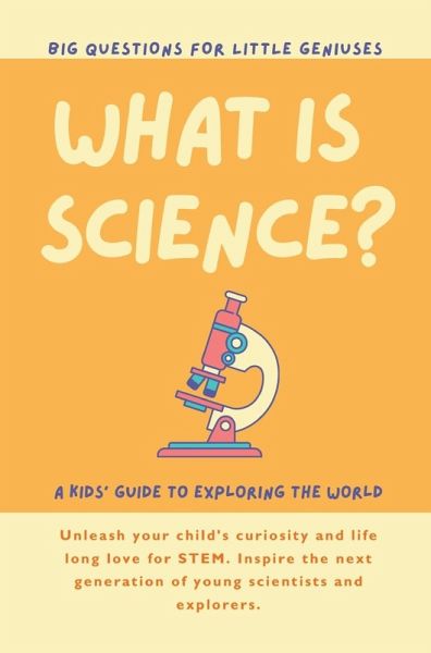 What is Science? A Kids' Guide to Exploring the World What is Science? A Kids' Guide to Exploring the World