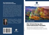 Die Entwicklung des internationalen Handels Die Entwicklung des internationalen Handels