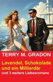 Lavendel, Schokolade und ein Milliardär und 3 weitere Liebesromane (eBook, ePUB) Lavendel, Schokolade und ein Milliardär und 3 weitere Liebesromane (eBook, ePUB)
